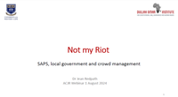 Presentation: Not my Riot - SAPS, local government and crowd management | Jean Redpath