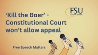 Free Speech Matters Episode 8: 'Kill the Boer' - the Constitutional Court won't allow an appeal