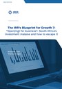 The IRR's Blueprint for Growth 7: Open(ing) for Business: South Africa's Investment Malaise and How to Escape it